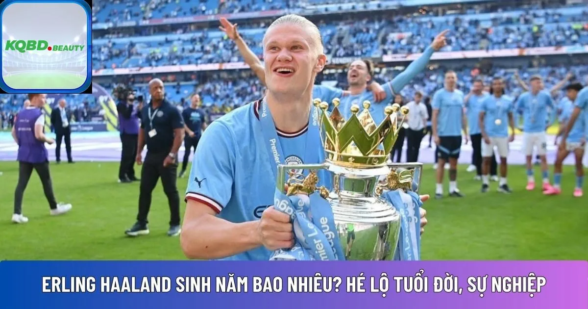 Erling Haaland sinh năm bao nhiêu? Hé lộ tuổi đời, sự nghiệp