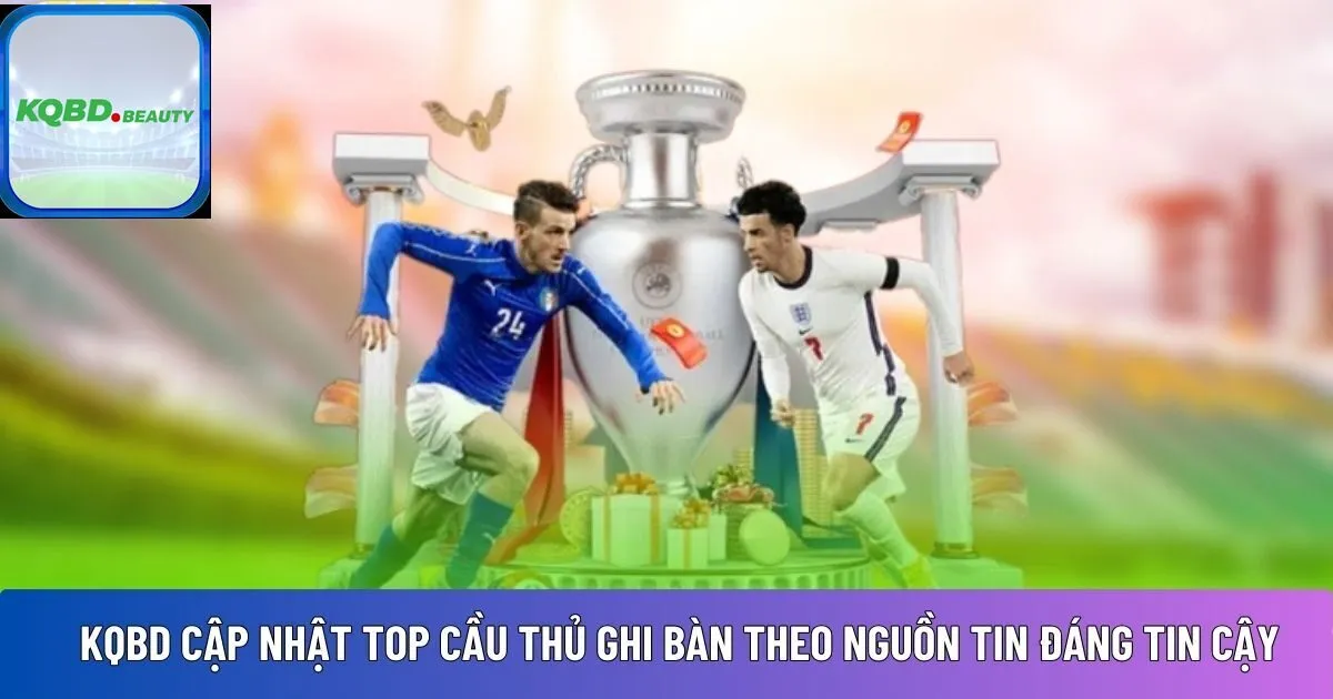 KQBD cập nhật top cầu thủ ghi bàn 
