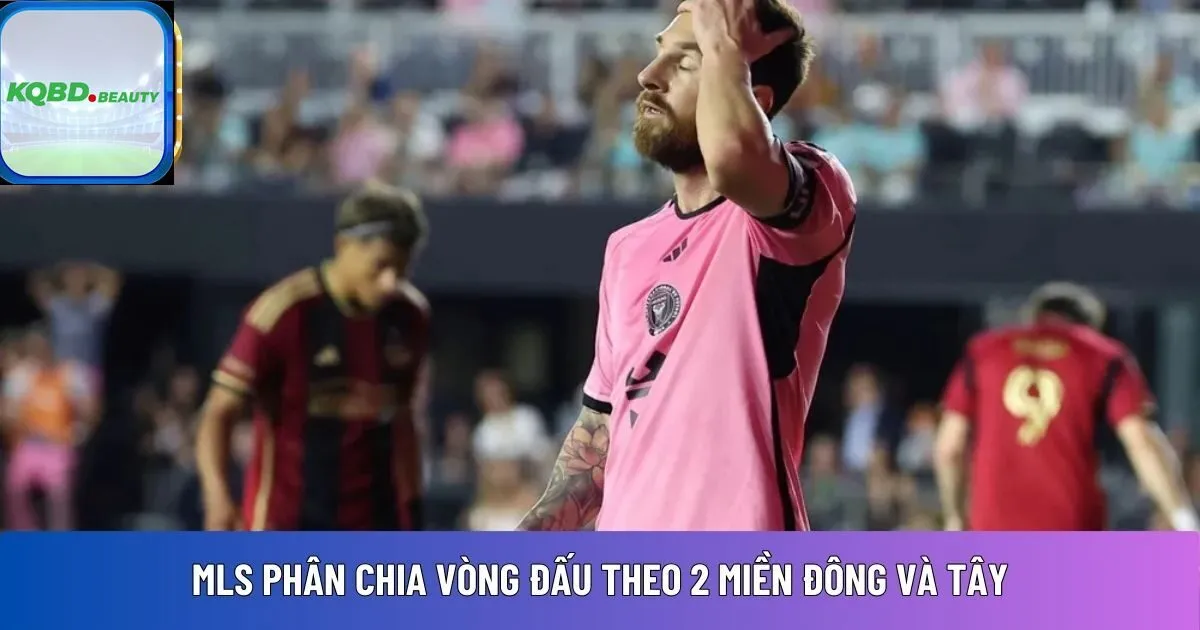 MLS phân chia vòng đấu theo 2 miền Đông và Tây