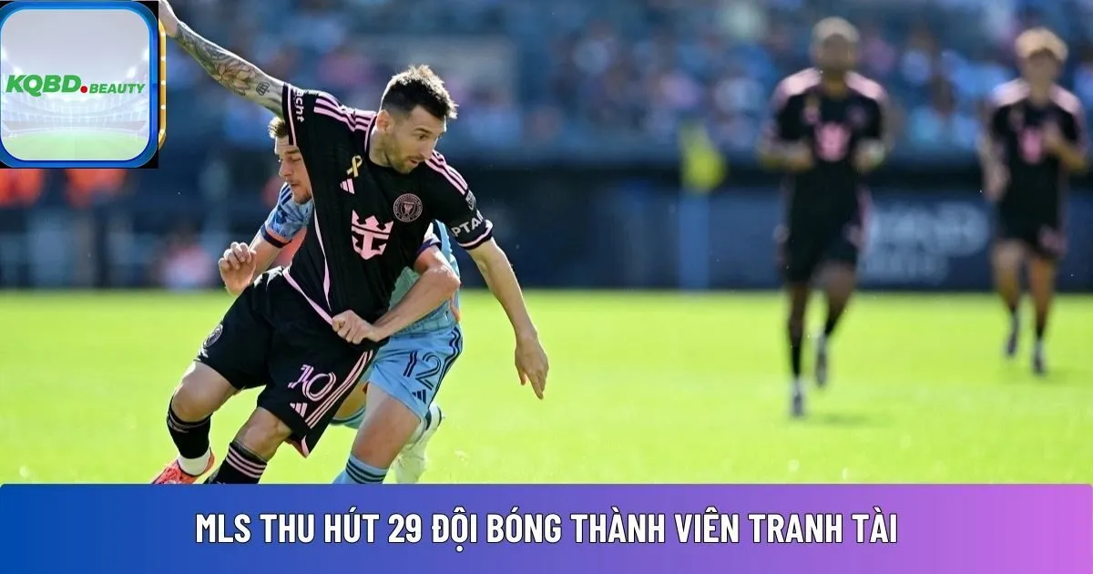 MLS thu hút 29 đội bóng thành viên tranh tài